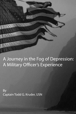 A Journey in the Fog of Depression: A Military Officer's Experince by Kruder, Todd G.
