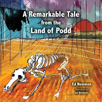 A Remarkable Tale from the Land of Podd by Welshons, Ian