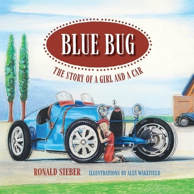 Blue Bug: The Story of a Girl and a Car by Sieber, Ronald D.