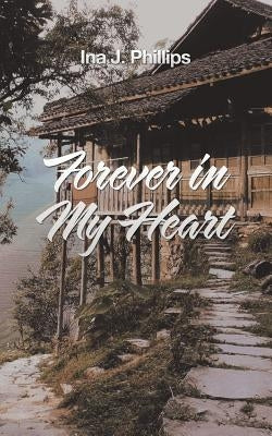 Forever in My Heart by Phillips, Ina J.