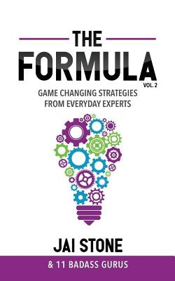 The Formula: Game Changing Strategies from Everyday Experts, Volume 2 by Stone, Jai