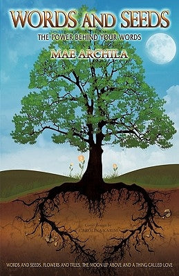 Words and Seeds: The Power Behind Your Words by Archila, Mae