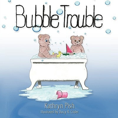 Bubble Trouble by Pish, Kathryn