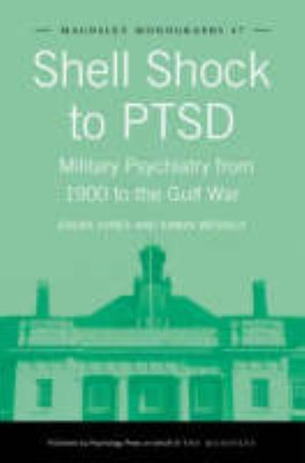 Shell Shock to Ptsd: Military Psychiatry from 1900 to the Gulf War by Jones, Edgar