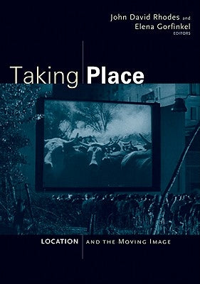 Taking Place: Location and the Moving Image by Rhodes, John David