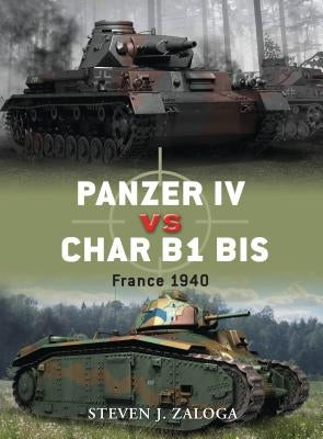 Panzer IV vs Char B1 BIS: France 1940 by Zaloga, Steven J.