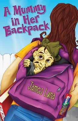 A Mummy in Her Backpack / Una Momia En Su Mochila by Luna, James