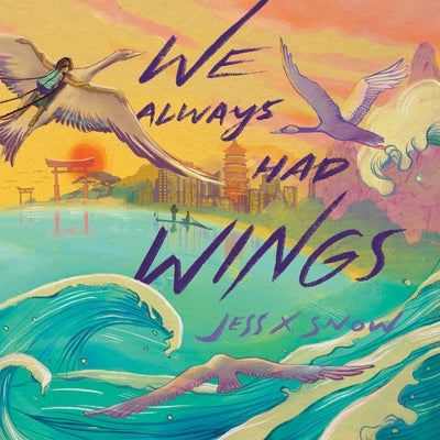We Always Had Wings by Snow, Jess X.