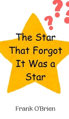 The Star That Forgot It Was a Star by O'Brien, Frank