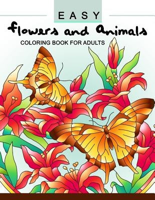 Easy Flowers and Animals Coloring book: An Adult coloring Book by Adult Coloring Book