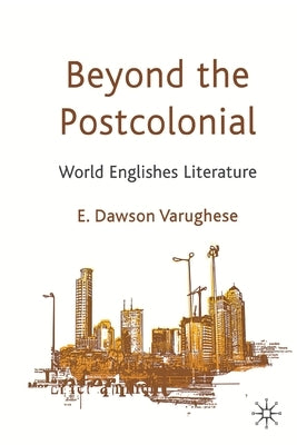 Beyond the Postcolonial: World Englishes Literature by Loparo, Kenneth A.