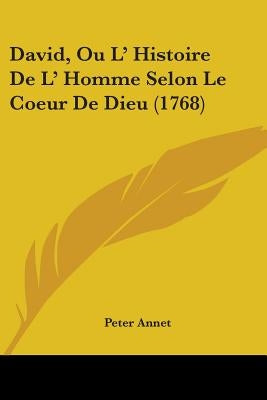 David, Ou L' Histoire De L' Homme Selon Le Coeur De Dieu (1768) by Annet, Peter