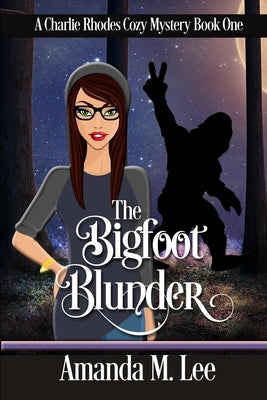 The Bigfoot Blunder by Lee, Amanda M.