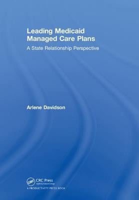 Leading Medicaid Managed Care Plans: A State Relationship Perspective by Davidson, Arlene