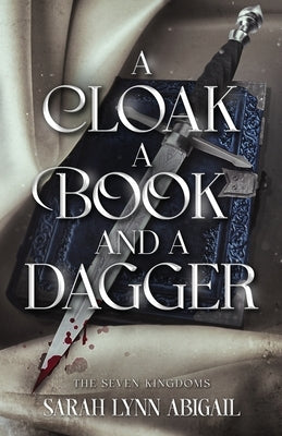 A Cloak, a Book, and a Dagger by Abigail, Sarah Lynn