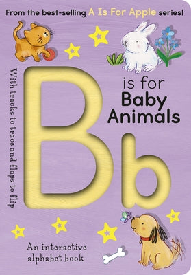 B Is for Baby Animals: An Interactive Alphabet Book by Knight, Aimee