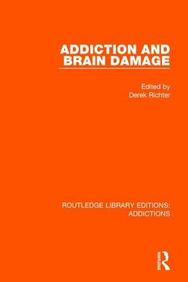 Addiction and Brain Damage by Richter, Derek
