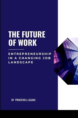 The Future of Work: Entrepreneurship in a Changing Job Landscape by Lagang, Princewill