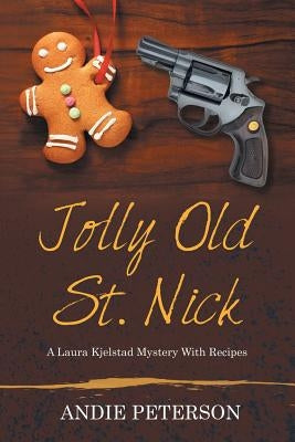 Jolly Old St. Nick: A Laura Kjelstad Mystery With Recipes by Peterson, Andie