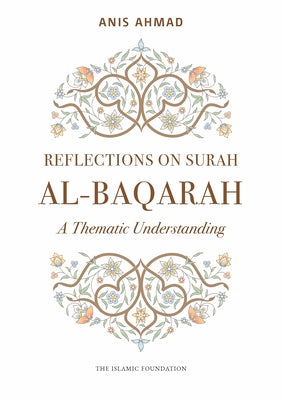 Reflections on Surah Al-Baqarah: A Thematic Understanding by Ahmad, Anis