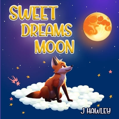 Sweet Dreams Moon: "Children's Bedtime Book by Hawley, J.