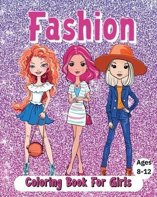 Fashion Coloring Book For Girls Ages 8-12: Cute and beautiful outfits by McMihaela, Sara