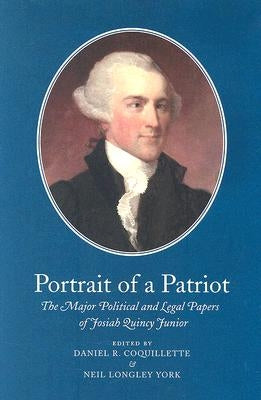 Portrait of a Patriot: The Major Political and Legal Papers of Josiah Quincy Junior Volume 1 by Quincy, Josiah