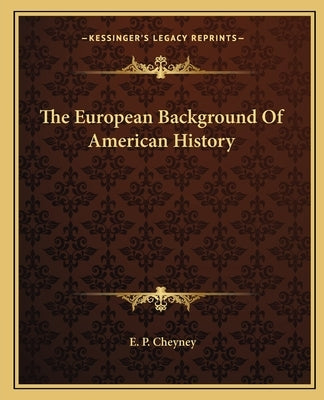 The European Background Of American History by Cheyney, E. P.