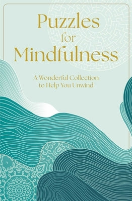 Puzzles for Mindfulness: A Wonderful Collection to Help You Unwind by Saunders, Eric