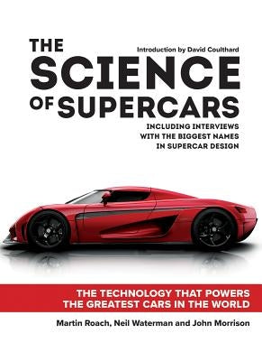 The Science of Supercars: The Technology That Powers the Greatest Cars in the World by Roach, Martin
