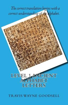 Level 1 Ancient Alphabet Letters by Goodsell, Travis Wayne