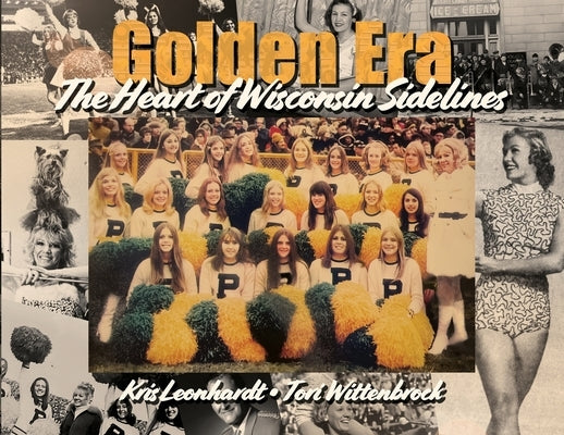 Golden Era: The Heart of Wisconsin Sidelines by Leonhardt, Kris