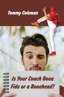 Is Your Coach Bona Fide or a Bonehead? by Coleman, Tommy