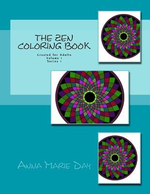 The Zen Coloring Book: Created for Adults Volume 1 Series 1 by Day, Anna Marie