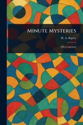 Minute Mysteries by Ripley, H. A. (Harold Austin)