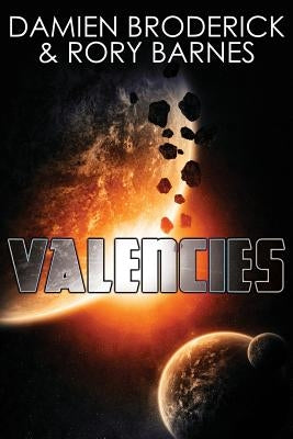 Valencies: A Science Fiction Novel by Broderick, Damien