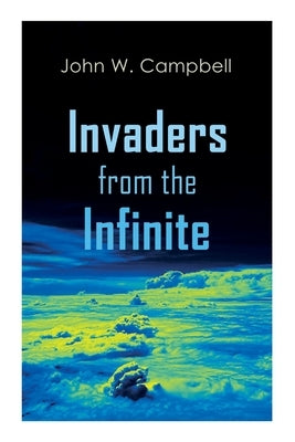 Invaders from the Infinite: Arcot, Morey and Wade Series by Campbell, John W.