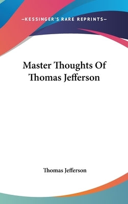 Master Thoughts Of Thomas Jefferson by Jefferson, Thomas