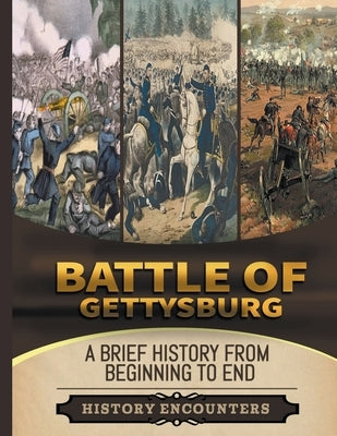 Battle of Gettysburg: A Brief Overview from Beginning to the End by Ed, Ched