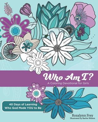 Who Am I?: A Coloring Devotional for Girls 40 Days of Learning Who God Made You to Be by Waters, Barbie