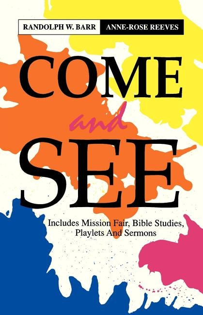 Come and See: Includes Mission Fair, Bible Studies, Playlets and Sermons by Barr, Randolph W.