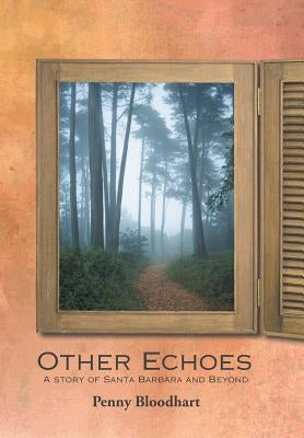 Other Echoes: "A story of Santa Barbara and Beyond" by Bloodhart, Penny