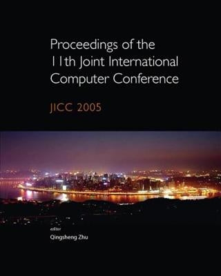 Proceedings of the 11th Joint International Computer Conference: Jicc 2005 by Zhu, Qingsheng