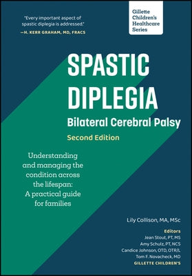 Spastic Diplegia - Bilateral Cerebral Palsy: Understanding and Managing the Condition Across the Lifespan: A Practical Guide for Families by Collison, Lily