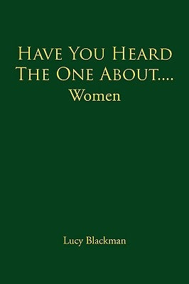 Have You Heard The One About....Women by Blackman, Lucy