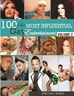 100 of the Most Influential Gay Entertainers, Volume II by Baines, Jenettha