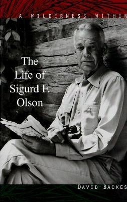 Wilderness Within: The Life of Sigurd F. Olson by Backes, David