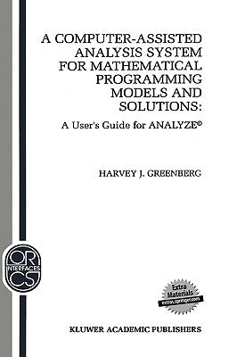 A Computer-Assisted Analysis System for Mathematical Programming Models and Solutions: A User's Guide for Analyze(c) by Greenberg, H. J.