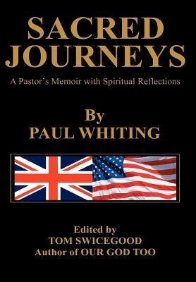 Sacred Journeys: A Pastor's Memoir with Spiritual Reflections by Whiting, Paul