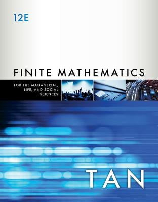 Finite Mathematics for the Managerial, Life, and Social Sciences: An Applied Approach by Tan, Soo T.